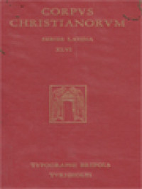 Corpus Christianorum: Aurelii Augustini Opera, Pars XIII, 2: Sancti Aurelii Augustini, De Fide Rerum Invisibilum, Enchiridion Ad Laurentium De Fide Et Spe Et Caritate, De Catechizandis Rudibus, Sermo Ad Catechumenos De Symbolo, Sermo De Disciplina Christiana, Sermo De Utilitate Ieiunii, Sermo De Excidio Urbis Romae, De Haeresibus