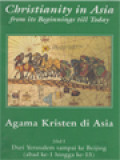 Agama Kristen Di Asia I: Dari Yerusalem Sampai Ke Beijing (Abad Ke-1 Hingga Ke-15)