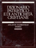 Dizionario Patristico E Di Antichità Cristiane III: Atlante Patristico Indici