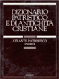 Dizionario Patristico E Di Antichità Cristiane III: Atlante Patristico Indici