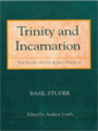 Trinity And Incarnation: The Faith Of The Early Church