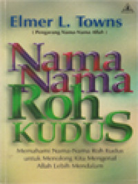Image of Nama-Nama Roh Kudus: Memahami Nama-Nama Roh Kudus Untuk Menolong Kita Mengenal Allah Lebih Mendalam