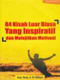 84 Kisah Luar Biasa Yang Inspiratif Dan Melejitkan Motivasi