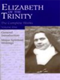 I Have Found God: Complete Works Of Elizabeth Of The Trinity Vol. I, General Introduction Major Spiritual Writings