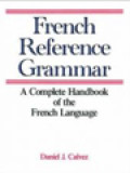 French Reference Grammar: A Complete Handbook Of The French Language