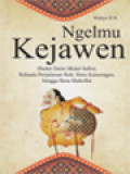 Ngelmu Kejawen: Shalat Daim Mulat Salira, Rahasia Perjalanan Roh, Ilmu Kanuragan, Hingga Ilmu Makrifat