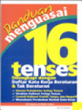 Panduan Menguasai 16 Tenses: Dilengkapi Dengan Daftar Kata Kerja Beraturan & Tak Beraturan