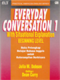 Everyday Conversation 1: With Situational Explanation Beginning Level (Buku Pelengkap Belajar Bahasa Inggris Untuk Keterampilan Berbicara)