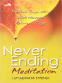 Image of Never Ending Meditation: Meditasi Tanpa Akhir Untuk Mencapai Kesadaran Tinggi