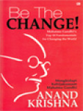 Be The Change! Mahatma Gandhi's Top 10 Fundamentals For Changing The World (Menghidupi Kebijaksanaan Mahatma Gandhi)