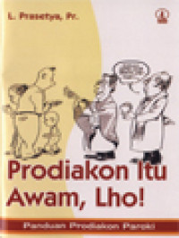 Prodiakon Itu Awam, Lho!: Panduan Prodiakon Paroki