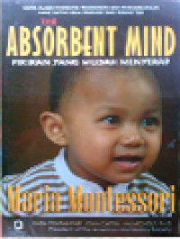 Image of Pikiran Yang Mudah Menyerap: Karya Klasik Di Bidang Pendidikan Dan Perkembangan Anak Untuk Para Pendidik Dan Orang Tua