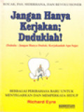 Jangan Hanya Kerjakan; Duduklah! Berbagai Pribahasa Baru Untuk Menyegarkan Dan Memperkaya Hidup