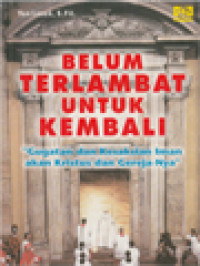 Belum Terlambat Untuk Kembali: Gugatan Dan Kesaksian Iman Akan Kristus Dan Gereja-Nya