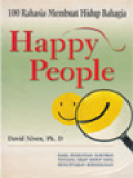 Happy People - 100 Rahasia Membuat Hidup Bahagia: Hasil Penelitian Ilmuwan Tentang Sikap Hidup Yang Menciptakan Kebahagiaan