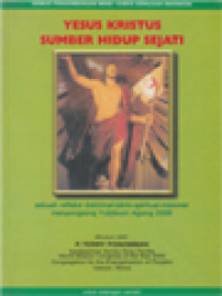 Yesus Kristus Sumber Hidup Sejati: Sebuah Refleksi Doktrinal- Biblis-Spiritual-Misioner Menyongsong Yubileum Agung 2000