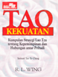 Image of Tao Kekuatan (Tao Te Ching): Kumpulan Strategi Lao Tzu Tentang Kepemimpinan Dan Hubungan Antar Pribadi