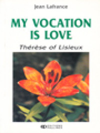Image of My Vocation Is Love: Thérèse Of Lisieux