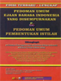 Pedoman Umum Ejaan Bahasa Indonesia Yang Disempurnakan & Pedoman Umum Pembentukan Istilah: Dilengkapi: Pedoman Pemenggalan Kata; Imbuhan Bahasan Indonesia; Bentuk Terikat Bahasa Asing