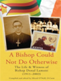 A Bishop Could Not Do Otherwise: The Life & Witness Of Bishop Donal Lamont (1911-2003)