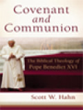 Covenant And Communion: The Biblical Theology Of Pope Benedict XVI