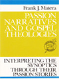 Passion Narratives And Gospel Theologies: Interpreting The Synoptics Through Their Passion Stories