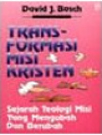 Image of Transformasi Misi Kristen: Sejarah Teologi Misi Yang Mengubah Dan Berubah