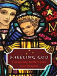 Meeting God: Carmelite Reflections And Prayers