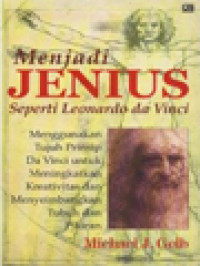 Image of Menjadi Jenius Seperti Leonardo Da Vinci: Menggunakan Tujuh Prinsip Davinci Untuk Meningkatkan Kreativitas Dan Menyeimbangkan Tubuh Dan Pikiran