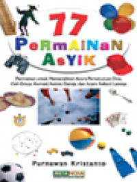 Image of 77 Permainan Asyik: Permainan Untuk Memeriahkan Acara Persekutuan Doa, Cell Group, Komsel, Retret, Gereja, Dan Acara Rohani Lainnya
