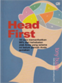 Head First: 10 Cara Memanfaatkan 99% Dari Kehebatan Otak Anda Yang Selama Ini Belum Pernah Anda Gunakan