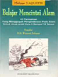 Belajar Mencintai Alam: 43 Permainan Yang Menggugah Penginderaan Pada Alam Untuk Anak-Anak Usia 5 Sampai 12 Tahun