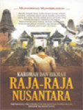 Karomah Dan Hikmah Raja-Raja Nusantara: Menggali Butir-Butir Kearifan Para Raja Besar Nusantara
