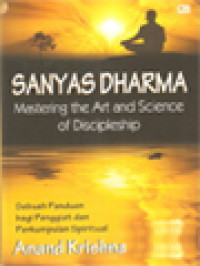 Sanyas Dharma: Mastering The Art And Science Of Discipleship (Sebuah Panduan Bagi Penggiat Dan Perkumpulan Spiritual)