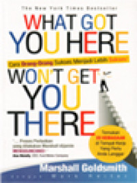 Image of What Got You Here Won't Get You There: Cara Orang-Orang Sukses Menjadi Lebih Sukses