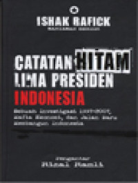 Image of Catatan Hitam Lima Presiden Indonesia: Sebuah Investigasi 1997-2007, Mafia Ekonomi, Dan Jalan Baru Membangun Indonesia