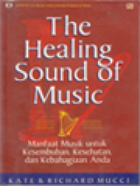 Image of The Healing Sound Of Music: Manfaat Musik Untuk Kesembuhan, Kesehatan Dan Kebahagiaan Anda