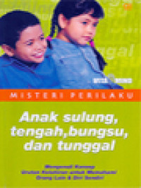 Misteri Perilaku Anak Sulung, Tengah, Bungsu, Dan Tunggal: Mengenali Konsep Urutan Kelahiran Untuk Memahami Orang Lain & Diri Sendiri