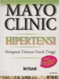 Mayo Clinic Hipertensi: Mengatasi Tekanan Darah Tinggi