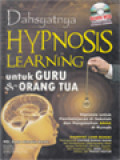 Dahsyatnya Hypnosis Learning Untuk Guru & Orang Tua: Hipnosis Untuk Pembelajaran Di Sekolah Dan Pengasuhan Anak Di Rumah