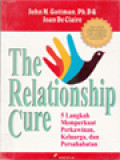 The Relationship Cure: 5 Langkah Memperkuat Perkawinan, Keluarga, Dan Persahabatan