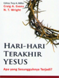 Hari-Hari Terakhir Yesus: Apa Yang Sesungguhnya Terjadi