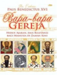 Bapa-Bapa Gereja: Hidup, Ajaran, Dan Relevansi Bagi Manusia Di Zaman Kini