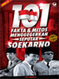 Image of 101 Fakta Dan Mitos Menggegerkan Seputar Soekarno