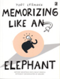 Image of Memorizing Like An Elephant: Metode Melejitkan Daya Ingat Hingga Setingkat Grandmaster Of Memory