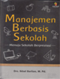 Image of Manajemen Berbasis Sekolah: Menuju Sekolah Berprestasi