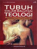 Tubuh Dalam Balutan Teologi: Membuka Selubung Seksualitas Tubuh Bersama Paus Yohanes Paulus II / Antonius Primus (Editor)