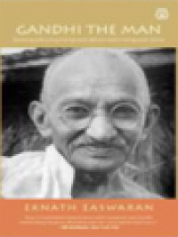 Gandhi The Man: Seorang Pria Yang Mengubah Dirinya Demi Dunia