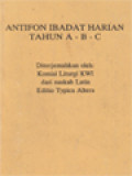 Antifon Ibadat Harian Tahun A - B - C (Diterjemahkan Oleh: Komisi Liturgi KWI Dari Naskah Latin Editio Typica Altera)