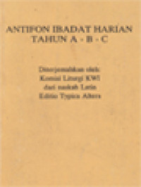 Antifon Ibadat Harian Tahun A - B - C (Diterjemahkan Oleh: Komisi Liturgi KWI Dari Naskah Latin Editio Typica Altera)